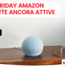Le offerte ancora attive dopo il Black Friday Amazon