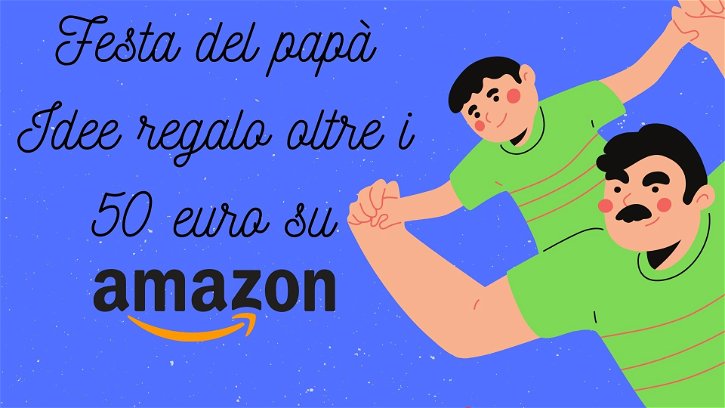 Immagine di Festa del papà: idee regalo oltre i 50 Euro!