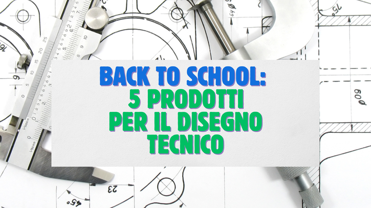 Immagine di Modifica titolo Back to School: 5 prodotti fondamentali per il disegno tecnico