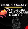 Black Friday 2024: le migliori offerte su cuffie e auricolari