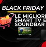 Black Friday 2024: le migliori offerte su smart TV e soundbar