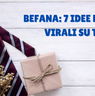 Befana 2025: 7 idee regalo virali su TikTok