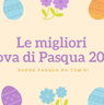 Le migliori uova di Pasqua 2025