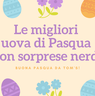 Le migliori uova di Pasqua 2025 con sorprese nerd!