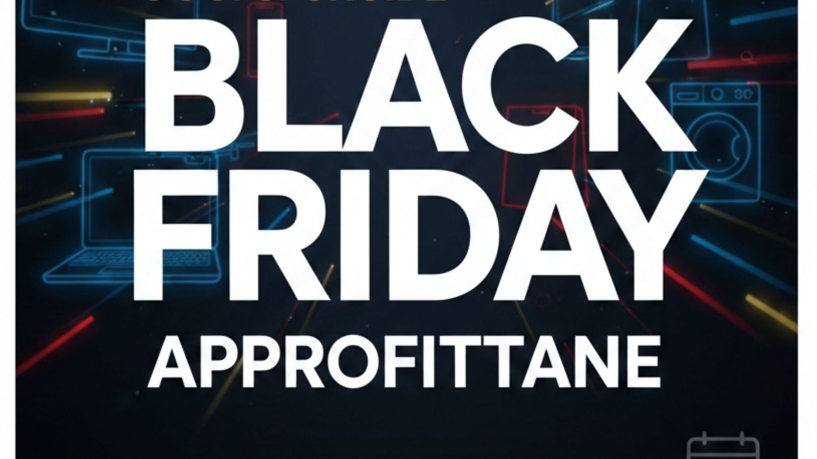 Unieuro: oggi si chiude il suo Black Friday, approfittane