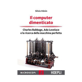 Immagine di Il computer dimenticato. Charles Babbage, Ada Lovelace e la ricerca della macchina perfetta