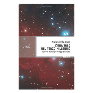 Immagine di L'universo nel Terzo millennio. Le meraviglie che conosciamo e i misteri ancora insoluti del cosmo