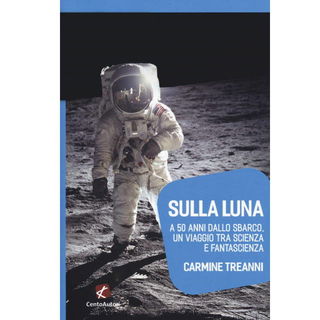 Immagine di Sulla Luna. A 50 anni dallo sbarco, un viaggio tra scienza e fantascienza