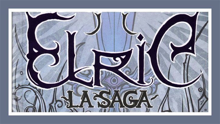 Immagine di Elric - La Saga, la recensione: il Principe Albino e Tempestosa tornano in libreria