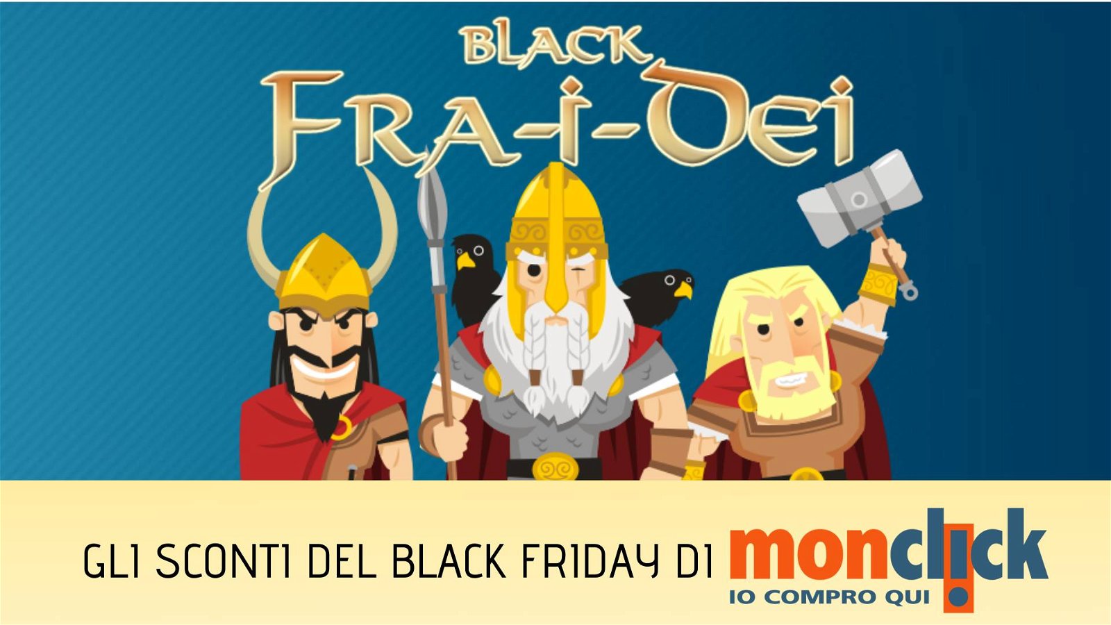 Immagine di Black Fra-i-Dei, gli sconti di Monclick per il Black Friday - Giorno di Odino