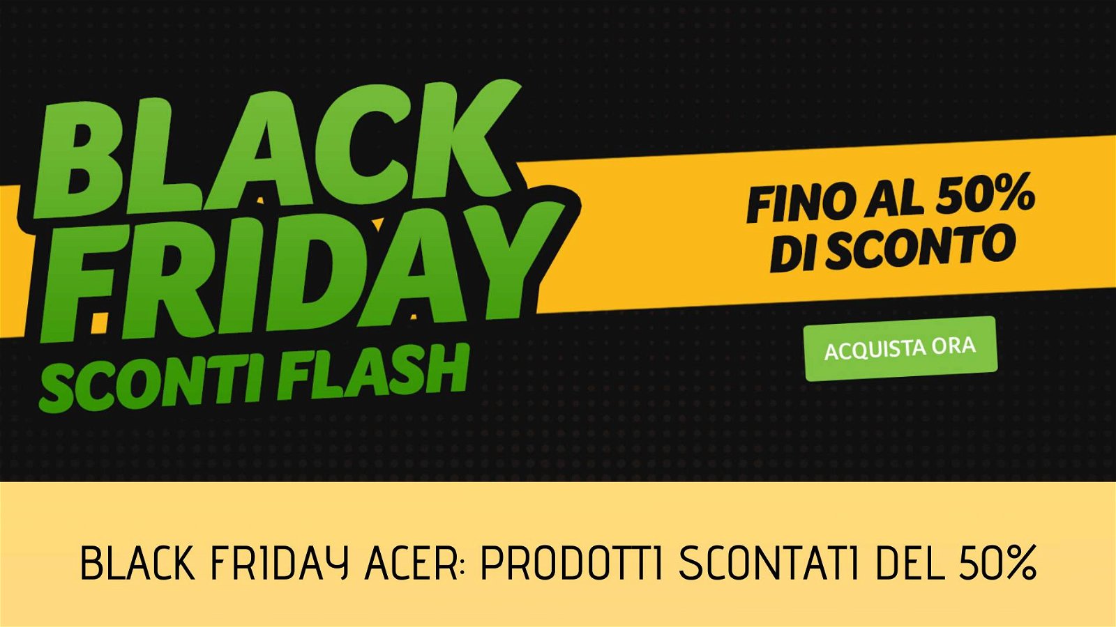 Immagine di Black Friday e Cyber Monday Acer: fino a 600€ di sconto su notebook e accessori