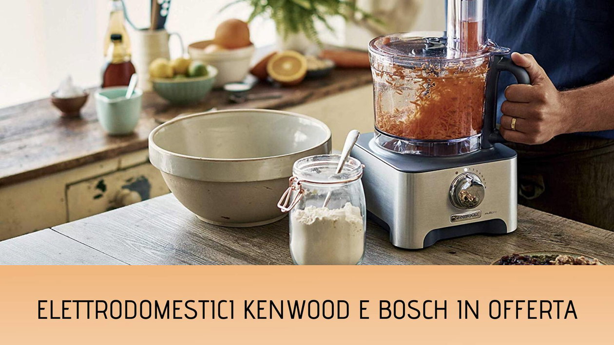 Immagine di Tanti elettrodomestici Kenwood e Bosch in offerta su Amazon!