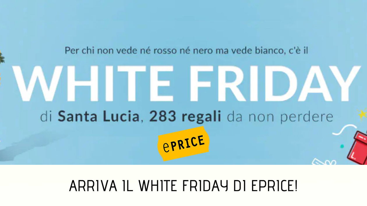 Immagine di White Friday: le offerte di ePrice con 283 regali da non perdere