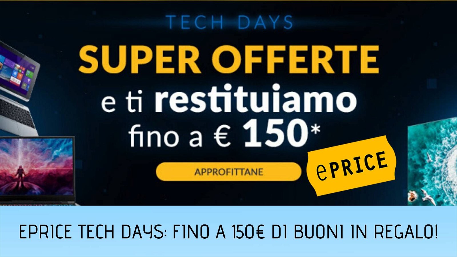 Immagine di ePrice Tech Days, più spendi e più risparmi, fino a 150€ di cashback