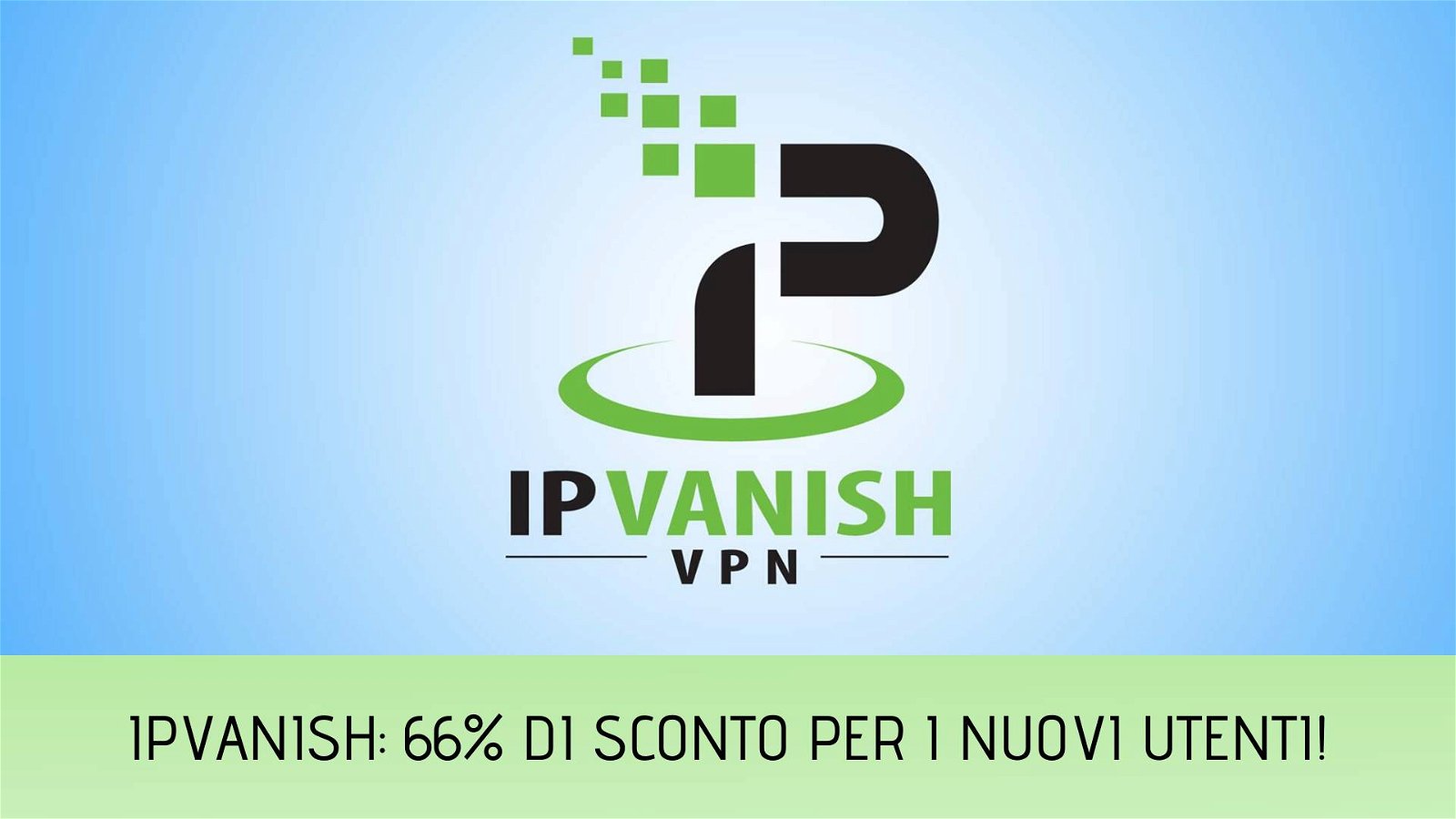 Immagine di IPVanish VPN, 66% di sconto per il piano da 2 anni