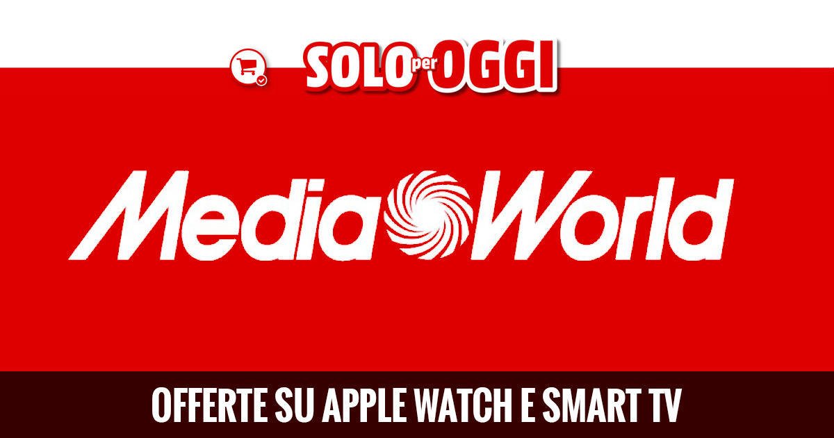 Immagine di Apple Watch e Smart TV nelle offerte Solo per Oggi di MediaWorld