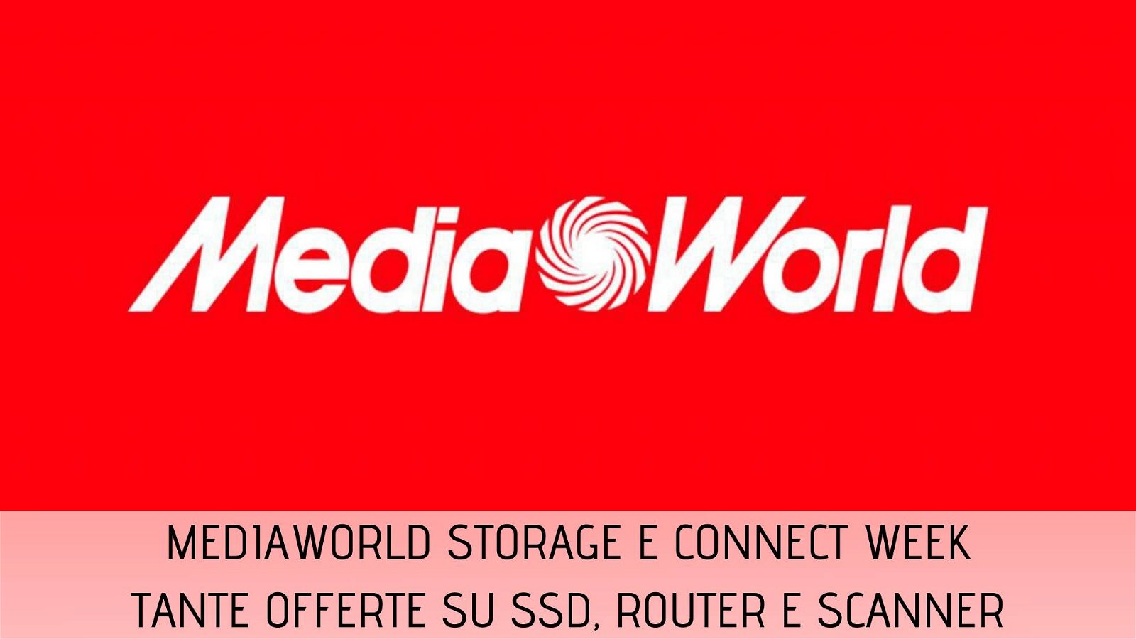 Immagine di Sconti su SSD, HDD, modem e router per la Storage &amp; Connect Week di MediaWorld