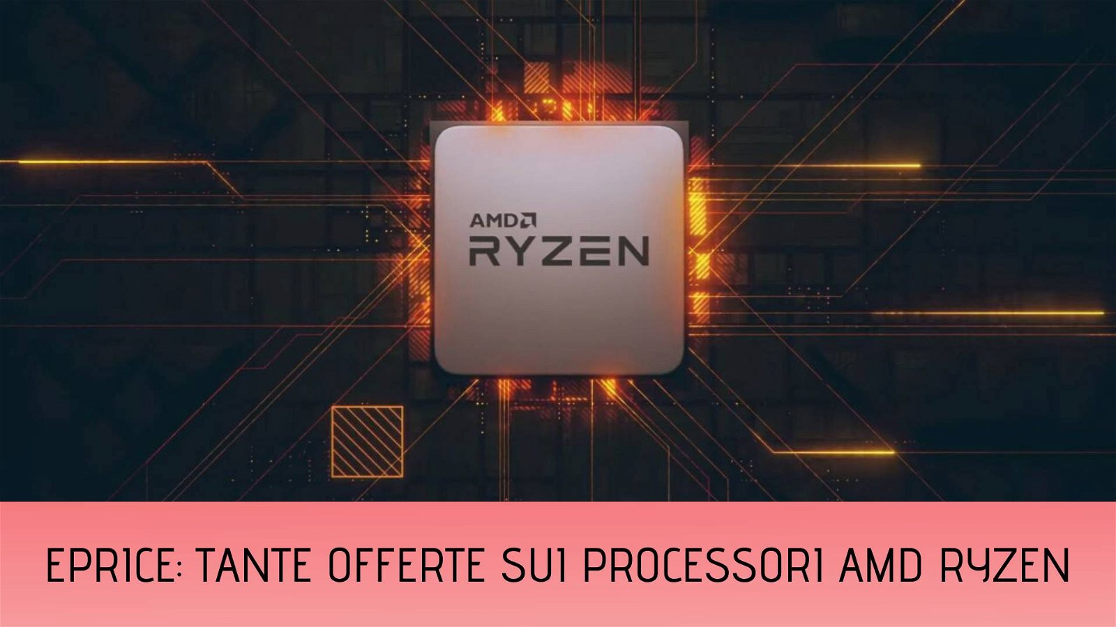 Immagine di AMD Ryzen, super prezzi su ePrice per pochi giorni