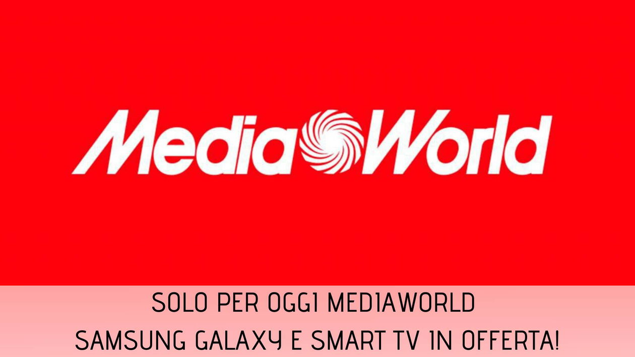 Immagine di Samsung Galaxy e Smart TV nelle offerte Solo per Oggi di MediaWorld