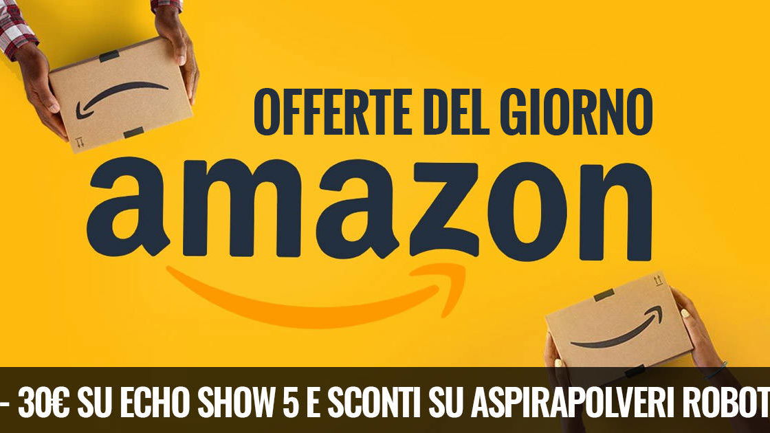 Immagine di Offerte del giorno Amazon, 30€ di sconto su Echo Show 5 e sconti su aspirapolveri robot