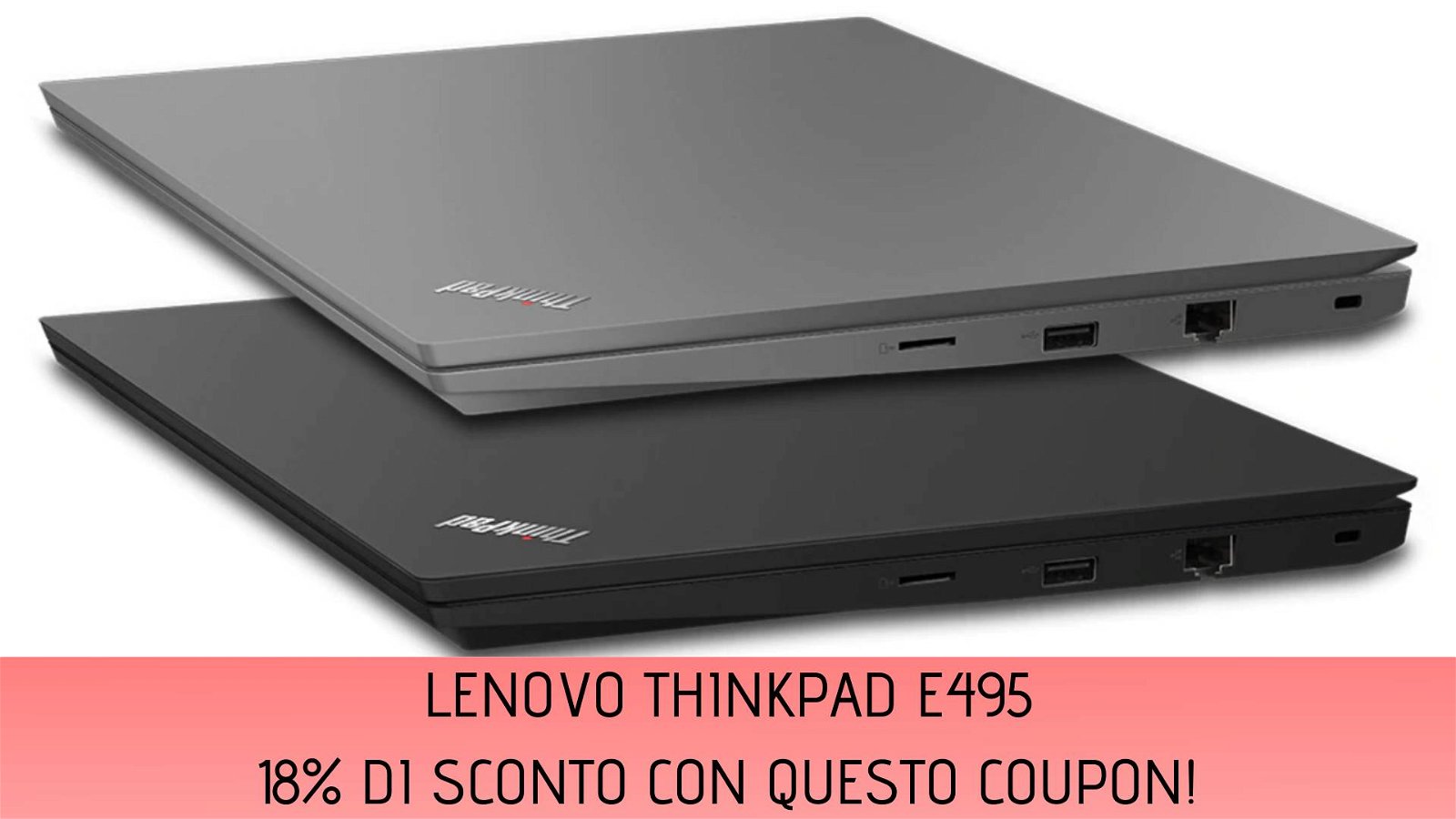 Immagine di Lenovo: 18% di sconto su ThinkPad E495 AMD grazie a questo coupon!