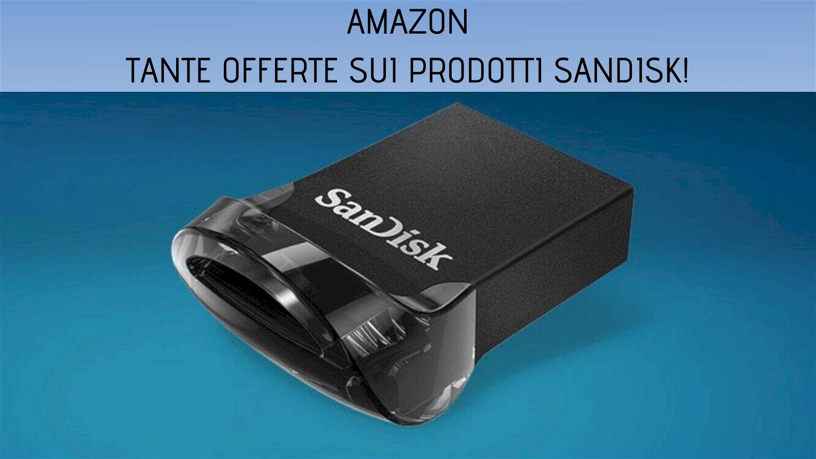 Immagine di Super sconti su SSD e chiavette USB nelle offerte Sandisk di Amazon
