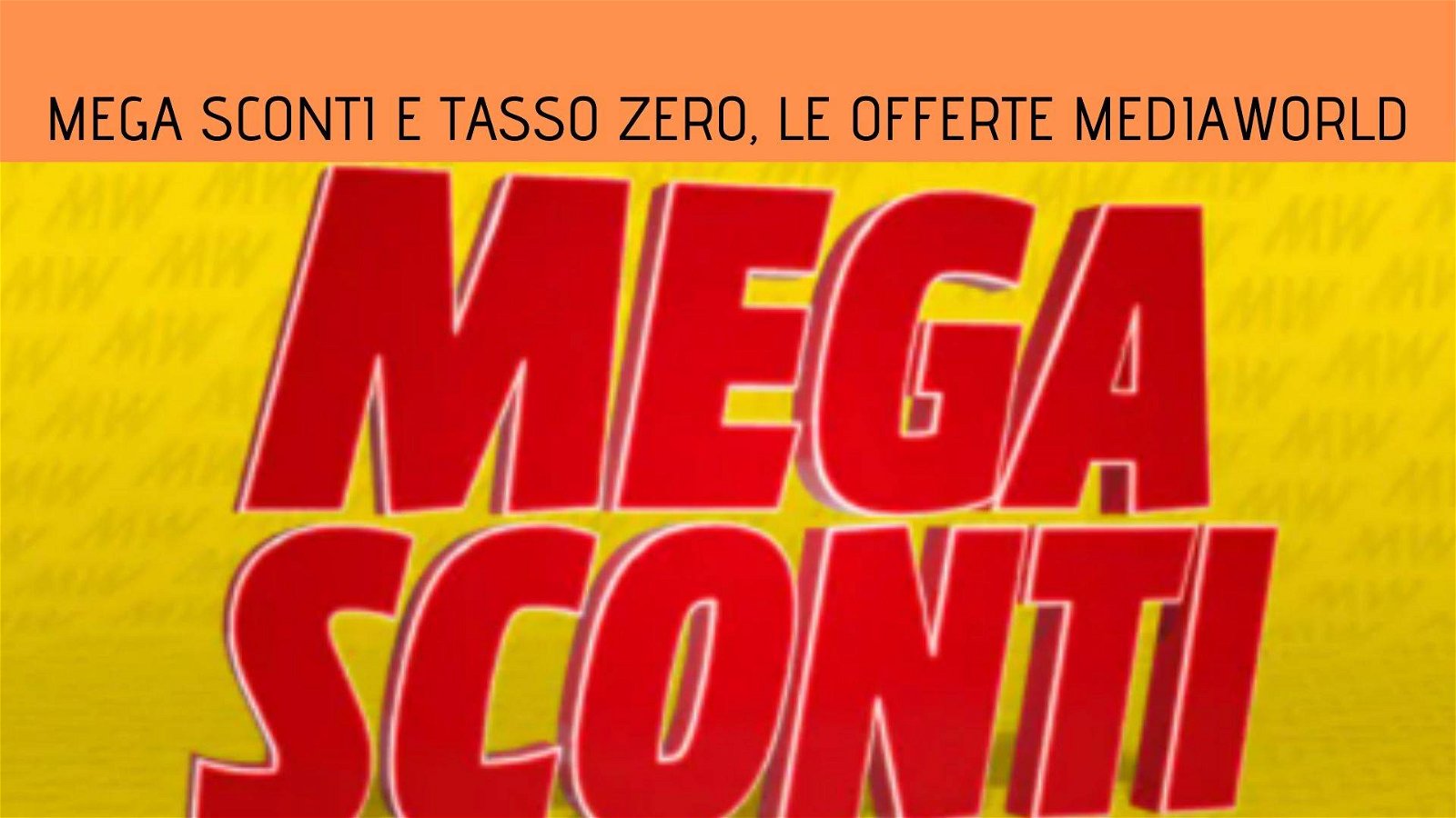 Immagine di Mega Sconti e Tasso zero, partono le super offerte di MediaWorld
