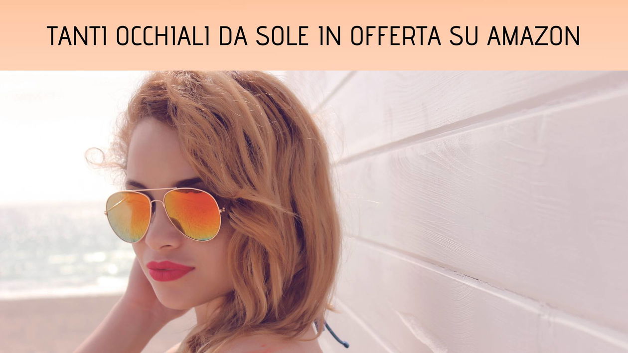 Immagine di Occhiali da sole in super sconto! Ecco le offerte di Amazon