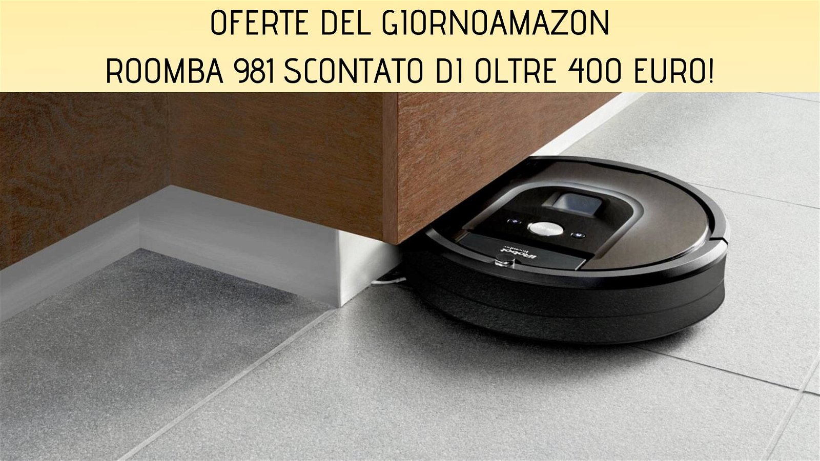 Immagine di Offerte del giorno Amazon: iRobot Roomba 981 ad un prezzo eccezionale!