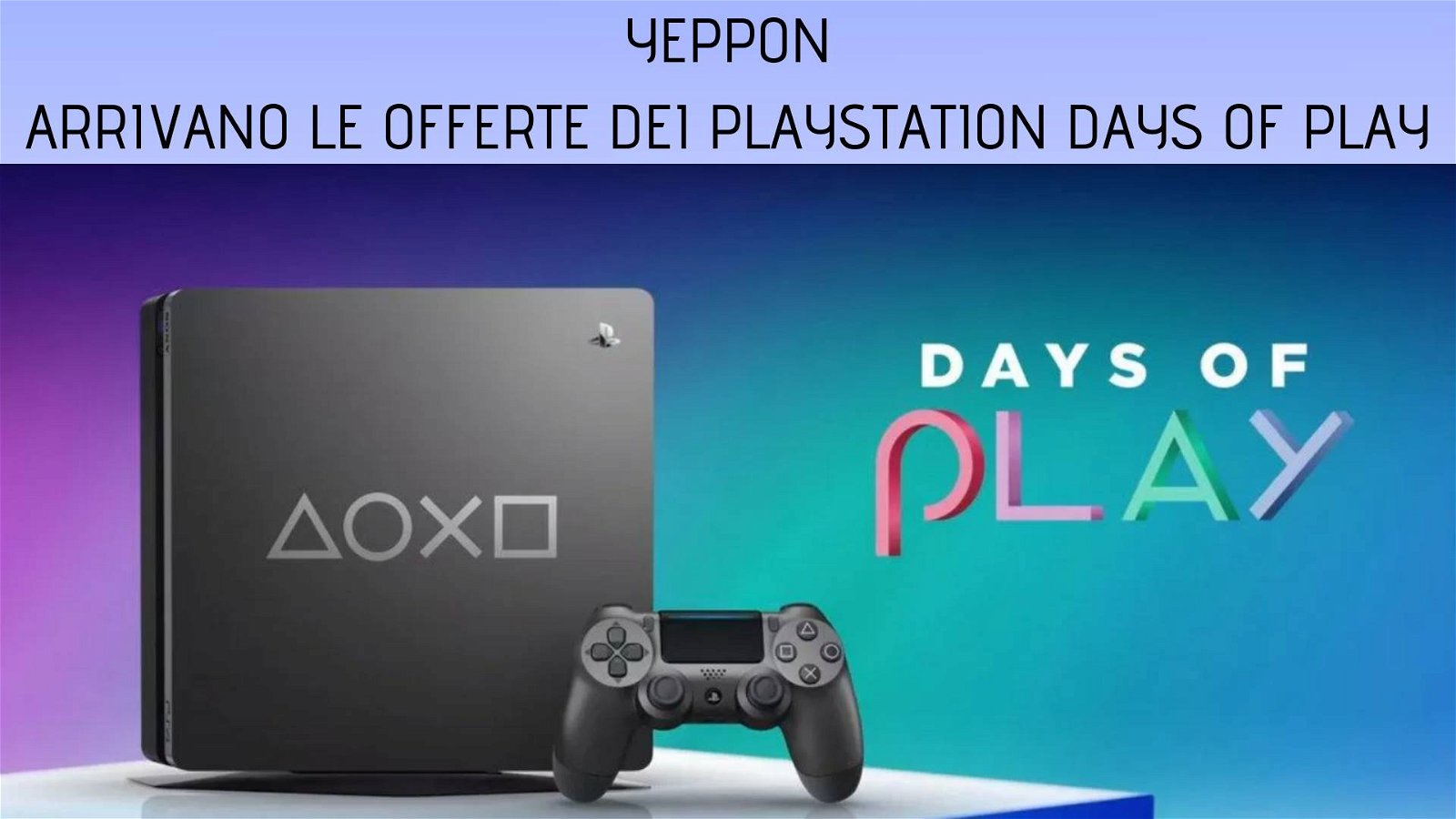 Immagine di Arrivano le offerte dei PlayStation Days of Play su Yeppon!
