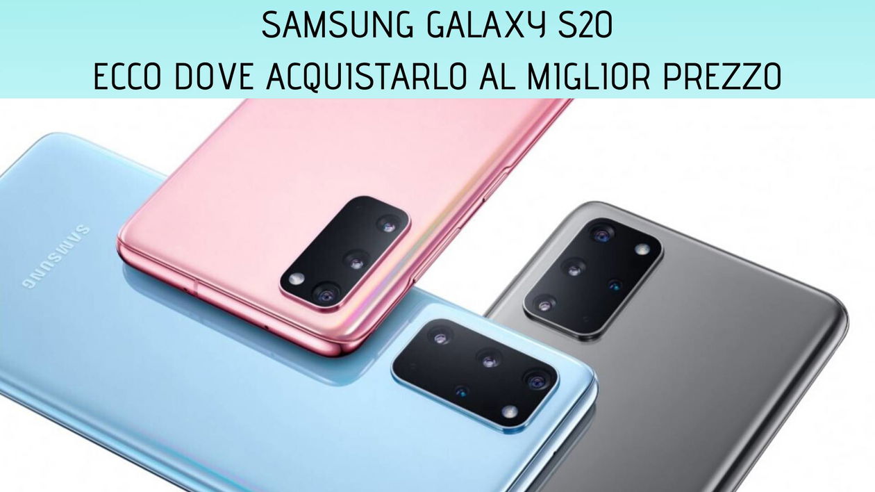 Immagine di Samsung Galaxy S20: ecco dove acquistarlo al miglior prezzo
