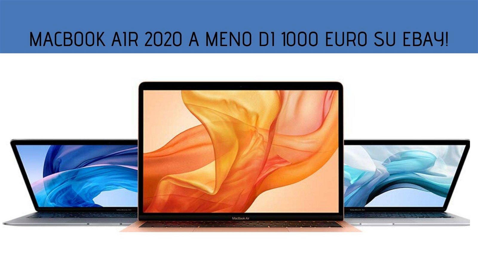 Immagine di MacBook Air 2020 a meno di 1000 euro su eBay!