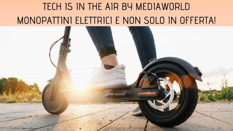 Immagine di Offerte su monopattini, action cam, smartwatch e altro ancora su MediaWorld