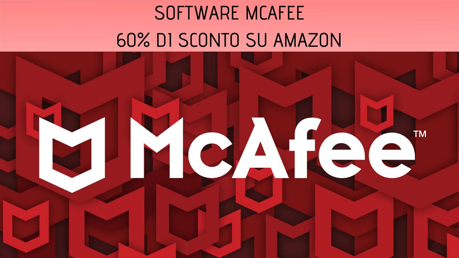Immagine di McAfee: software antivirus in offerta su Amazon con il 60% di sconto