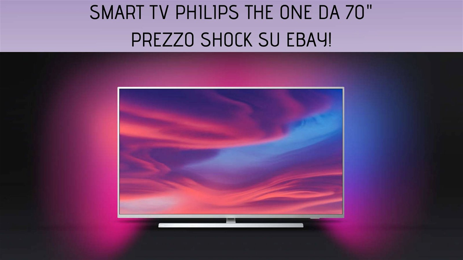 Immagine di Smart TV 4K Philips The One da 70" ad un prezzo shock su eBay!
