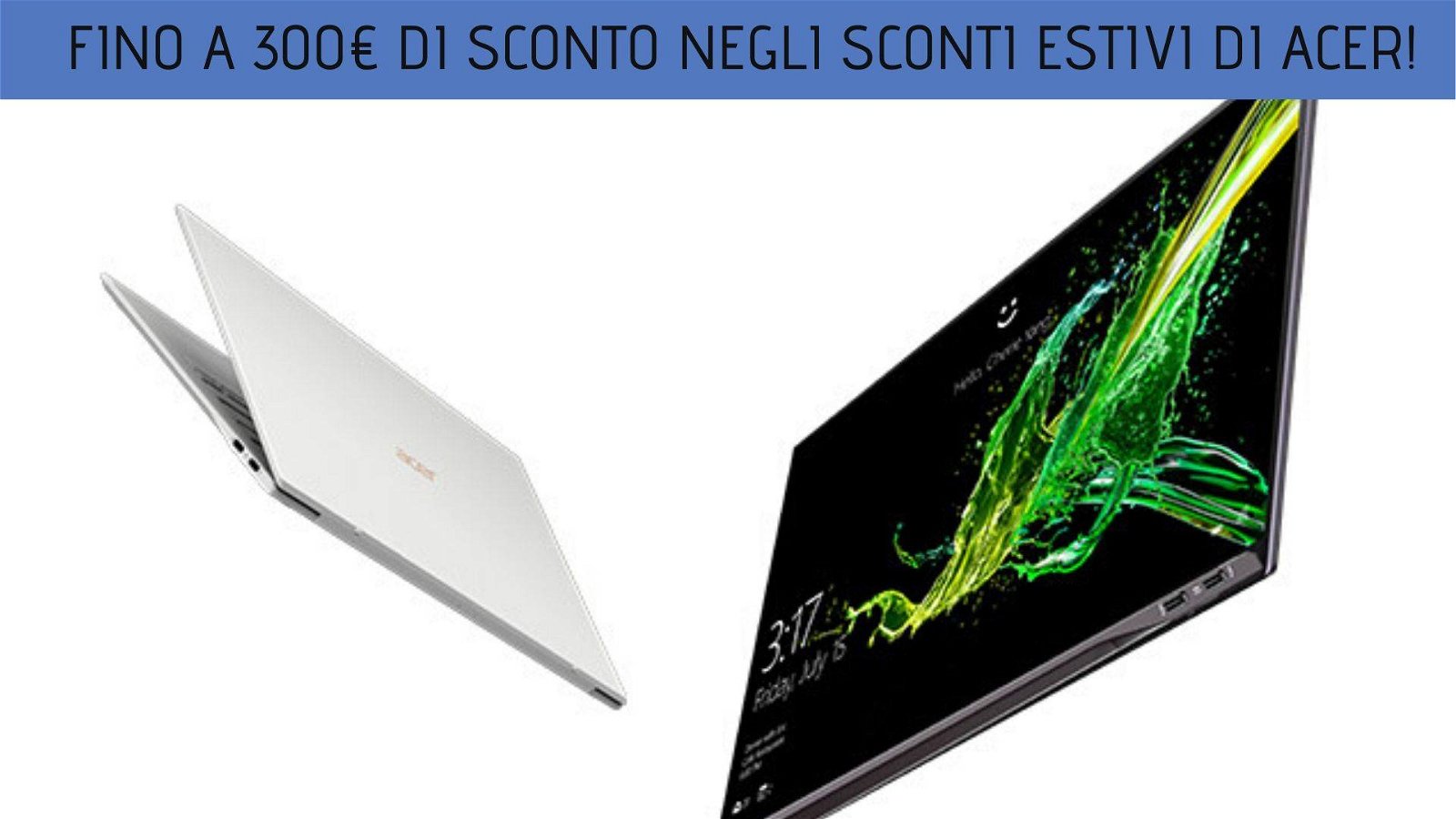 Immagine di Sconti fino a 300€ su Acer Swift 3 e tanti altri notebook