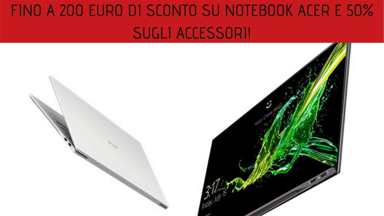 Immagine di [OFFERTA IN SCADENZA] Fino a 200 euro di sconto sui notebook e 50% sugli accessori su Acer Store!