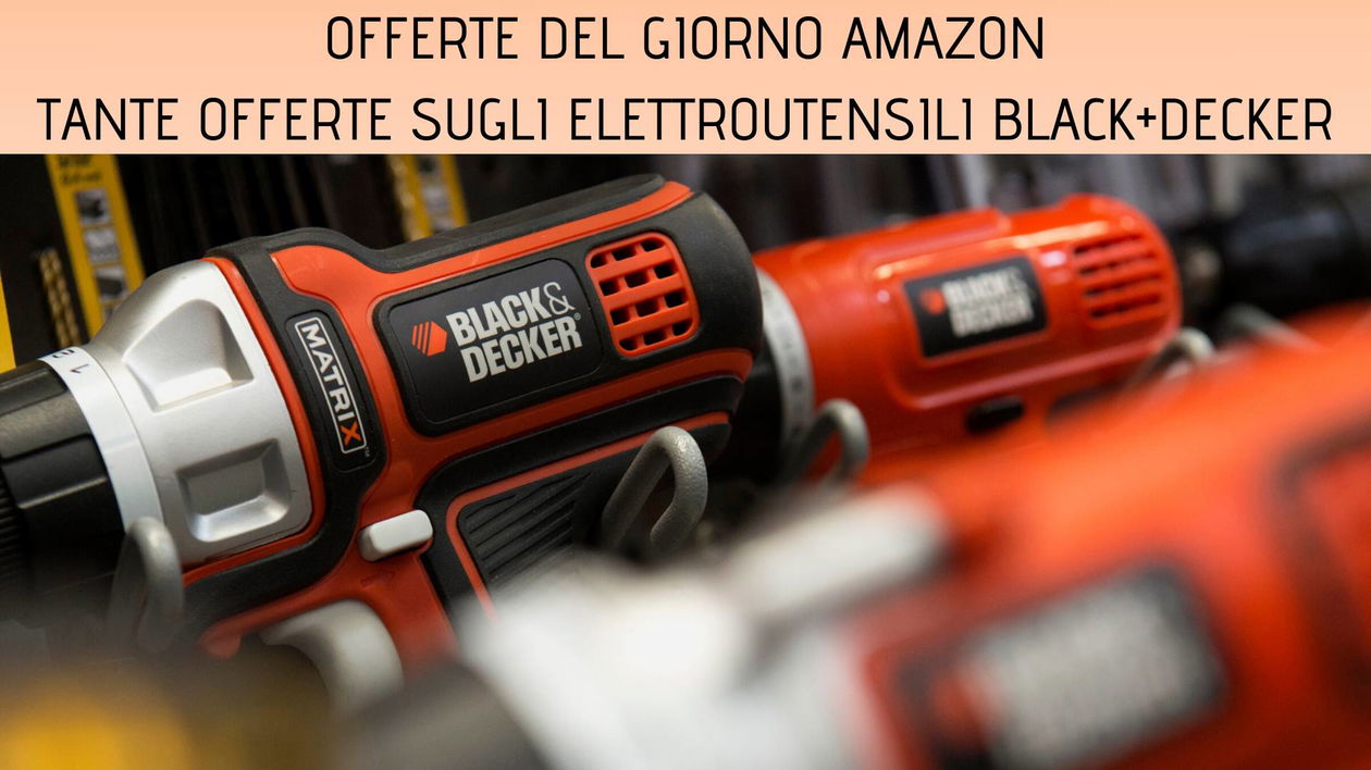 Immagine di Offerte del giorno Amazon: tante offerte sui prodotti Black+Decker e non solo!