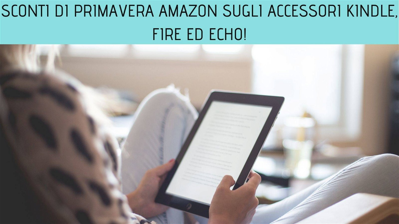 Immagine di Sconti di Primavera Amazon sugli accessori Kindle, Fire ed Echo!