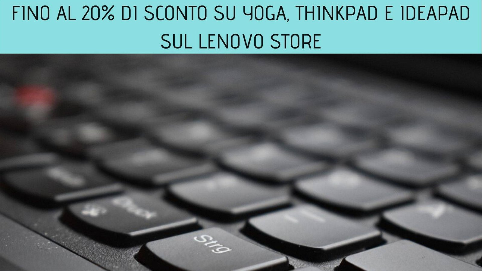 Immagine di Fino al 20% di sconto su Yoga, ThinkPad e IdeaPad sul Lenovo Store