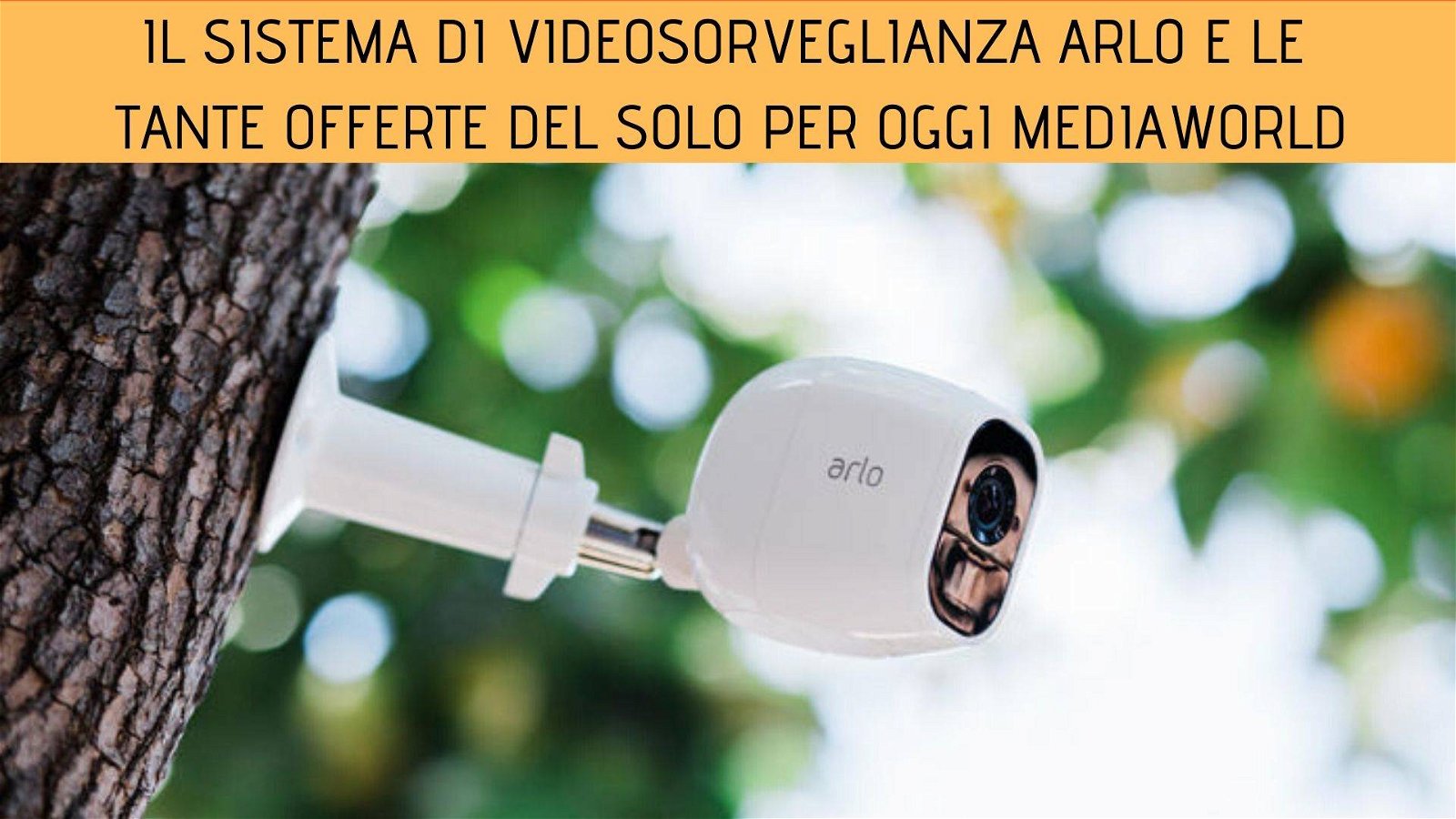Immagine di Il sistema di video sorveglianza Arlo a 499€ e tanto altro con il Solo per Oggi Mediaworld!