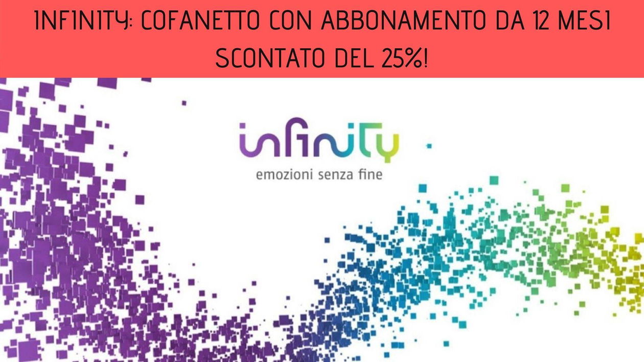Immagine di Infinity: cofanetto con abbonamento da 12 mesi scontato del 25%!