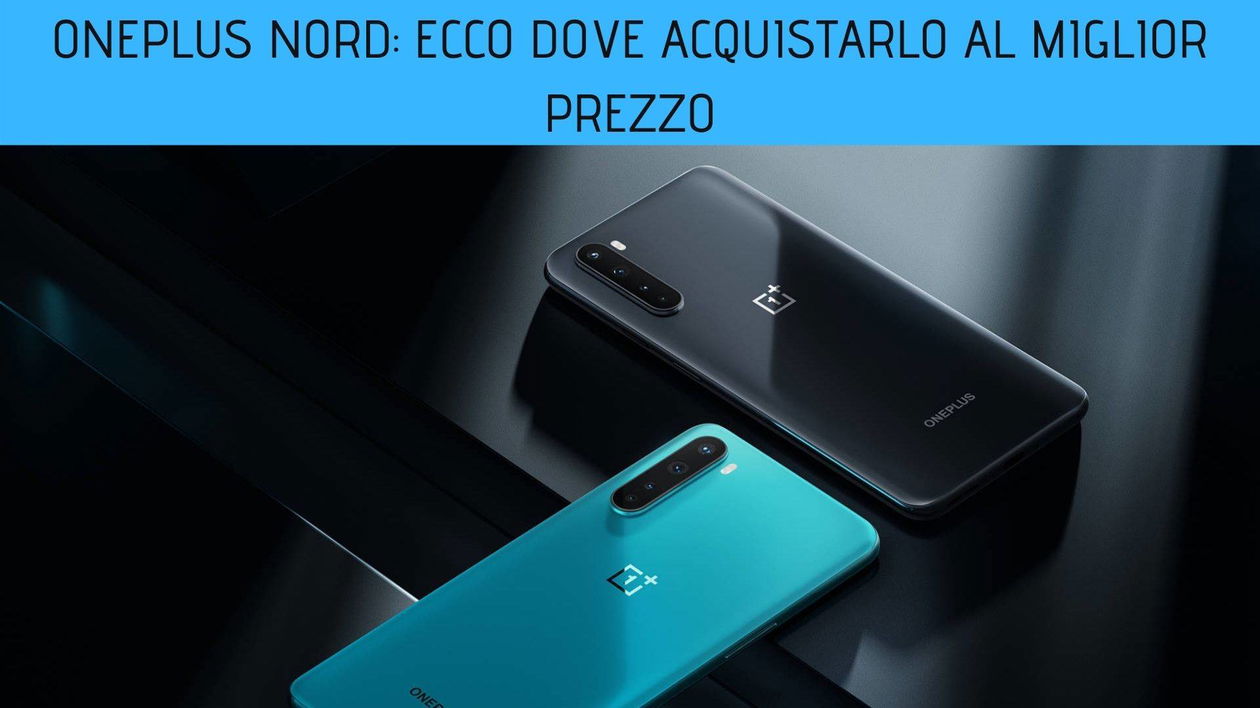 Immagine di OnePlus Nord: ecco dove acquistarlo al miglior prezzo