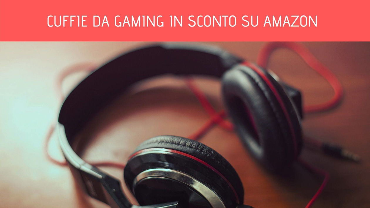 Immagine di Tante cuffie da gaming in promozione su Amazon
