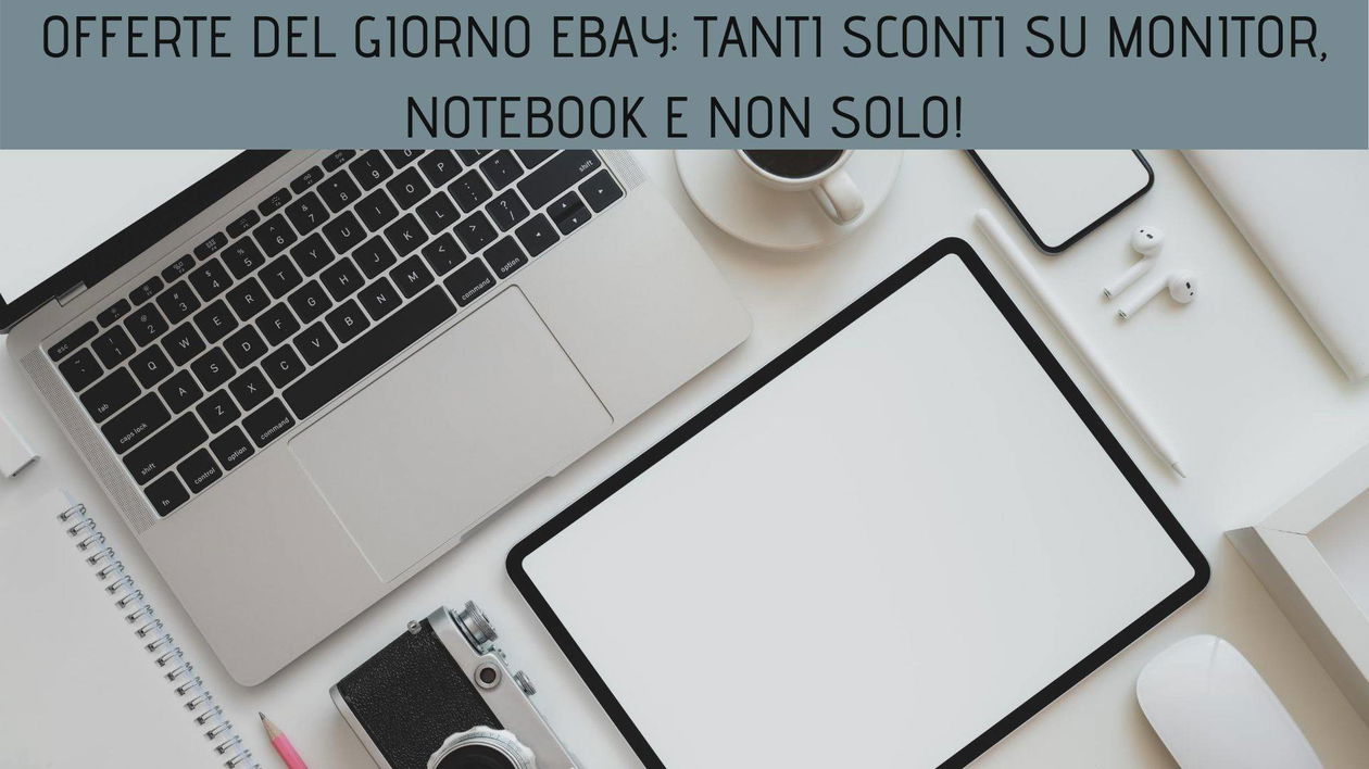 Immagine di Offerte del giorno eBay: tanti sconti su monitor, notebook e non solo!