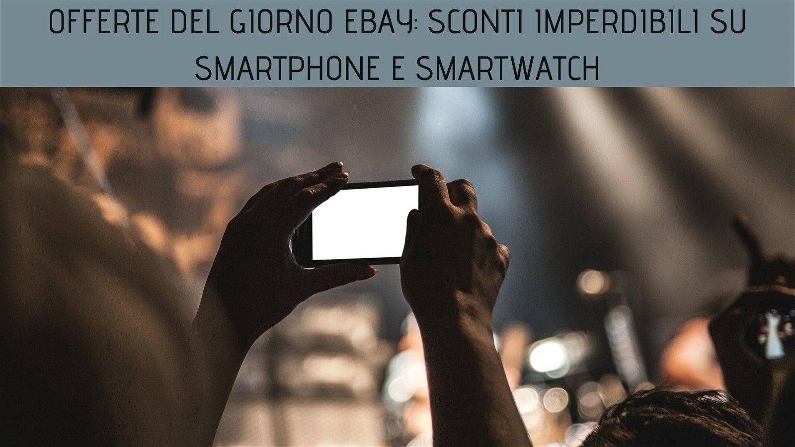 Immagine di Offerte del giorno eBay: sconti imperdibili su smartphone e smartwatch