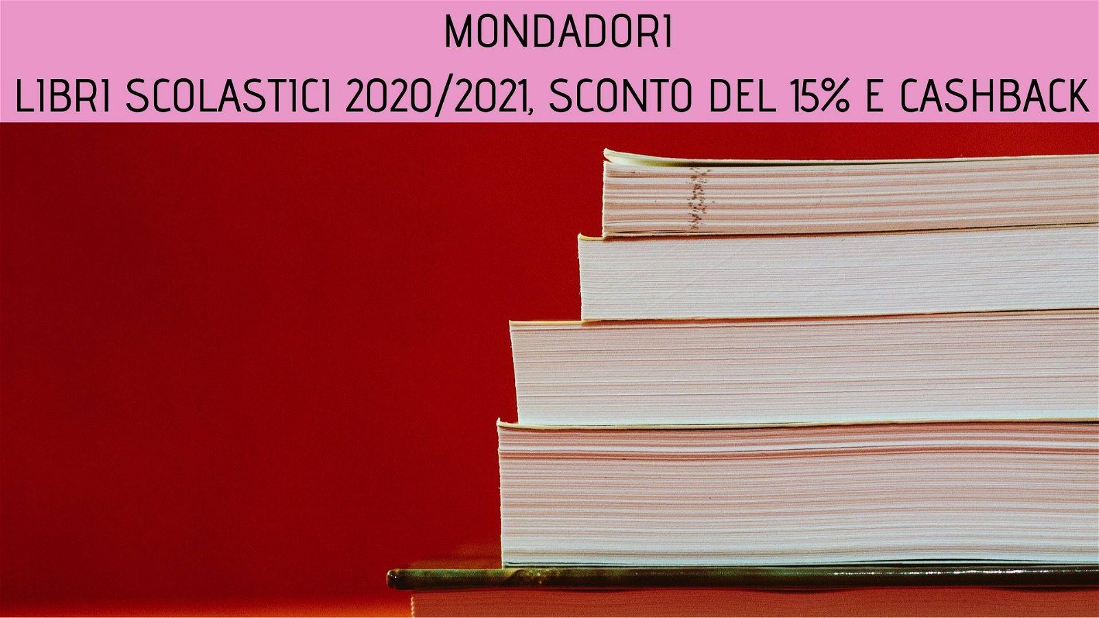 Immagine di Libri Scolastici 2020/2021, sconto del 15% e cashback su Mondadori