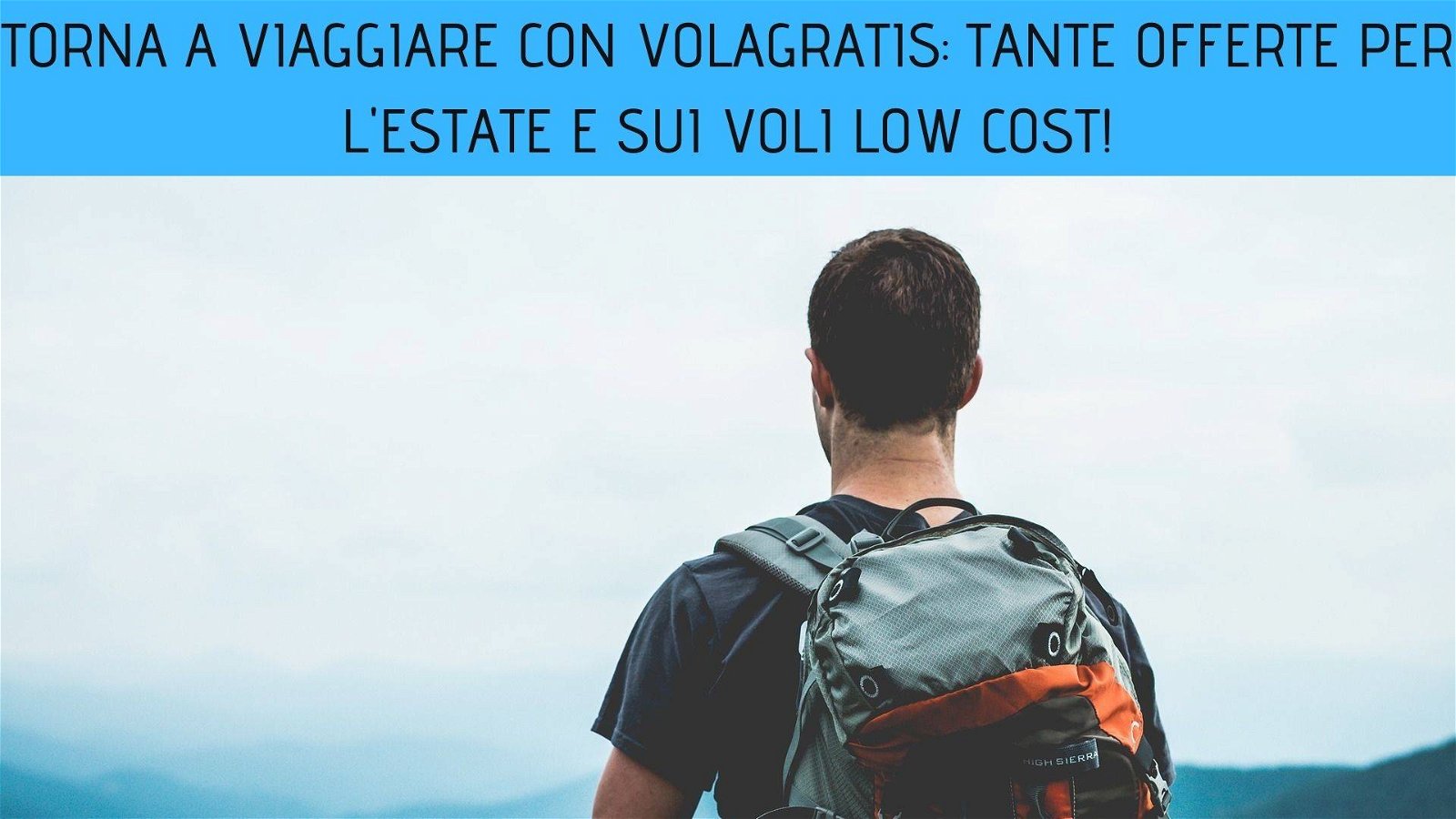 Immagine di Torna a viaggiare con Volagratis: tante offerte per l'estate e sui voli low cost!