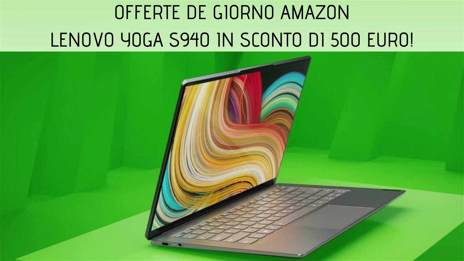 Immagine di Offerte del giorno Amazon: notebook Lenovo Yoga S940 scontato di ben 500 euro!