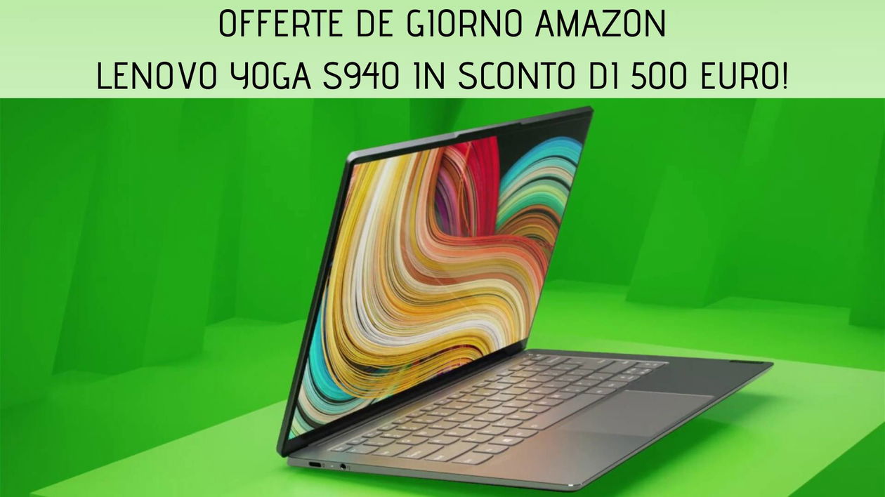 Immagine di Offerte del giorno Amazon: notebook Lenovo Yoga S940 scontato di ben 500 euro!